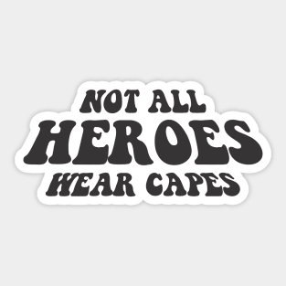 NOT ALL HEROES WEAR CAPES black style Sticker